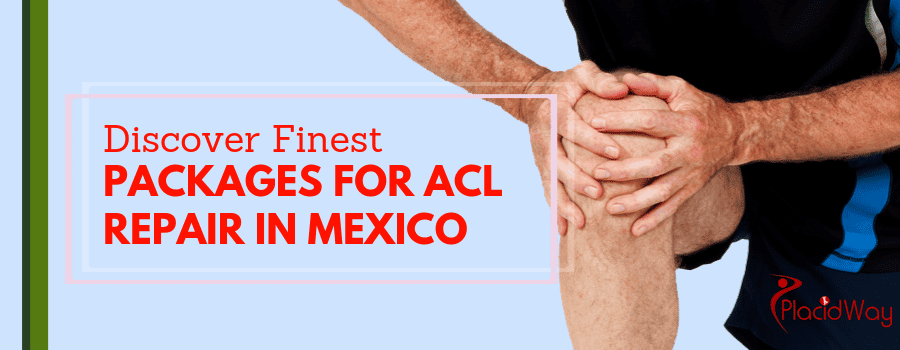 Discover Finest Packages for ACL Repair in Mexico